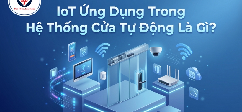 IoT Ứng Dụng Trong Hệ Thống Cửa Tự Động Là Gì?