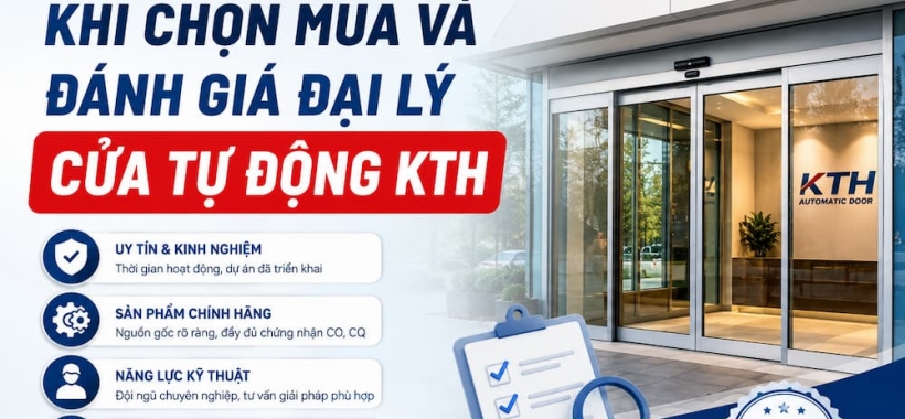 Những Lưu Ý Quan Trọng Khi Chọn Mua Và Đánh Giá Đại Lý Cửa Tự Động KTH