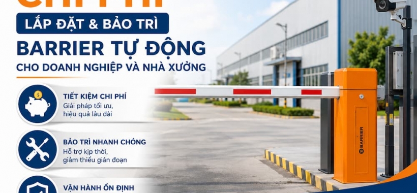 Tối ưu chi phí lắp đặt bảo trì barrier tự động cho doanh nghiệp xưởng