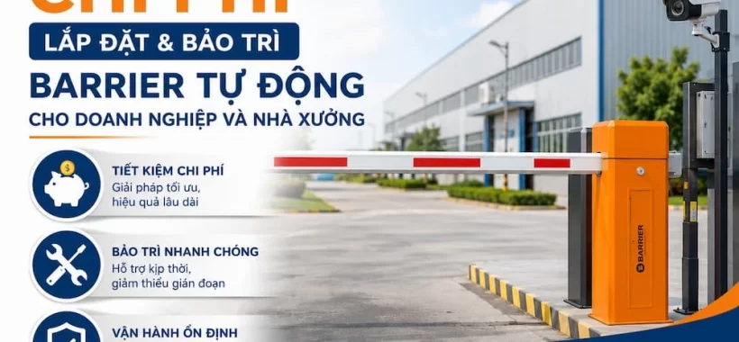 Tối ưu chi phí lắp đặt bảo trì barrier tự động cho doanh nghiệp xưởng